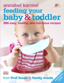 Feeding Your Baby and Toddler : 200 Easy, Healthy, and Nutritious Recipes