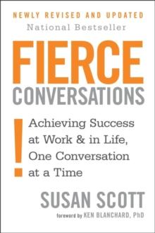 Fierce Conversations : Achieving success in work and in life, one conversation at a time