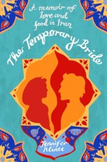 The Temporary Bride : A Memoir of Love and Food in Iran