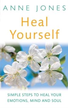 Heal Yourself : Simple steps to heal your emotions, mind & soul