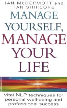 Manage Yourself, Manage Your Life : Vital NLP technique for personal well-being and professional success