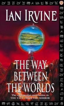 The Way Between The Worlds : The View From The Mirror, Volume Four (A Three Worlds Novel)