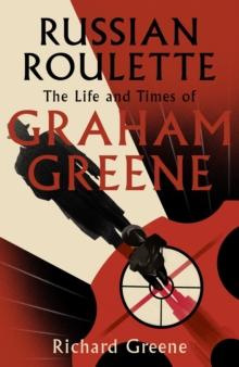 Russian Roulette : 'A brilliant new life of Graham Greene' - Evening Standard