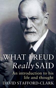 What Freud Really Said : An Introduction to His Life and Thought