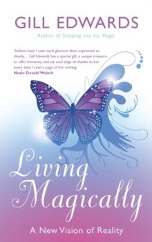 Living Magically : A new vision of reality