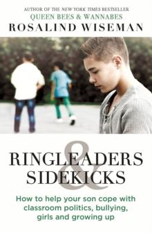 Ringleaders and Sidekicks : How to Help Your Son Cope with Classroom Politics, Bullying, Girls and Growing Up