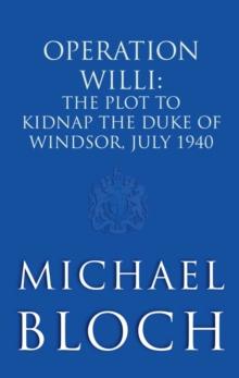 Operation Willi : The Plot to Kidnap the Duke of Windsor, July 1940