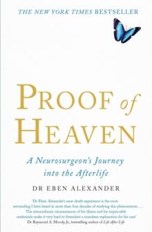 Proof of Heaven : A Neurosurgeon's Journey into the Afterlife