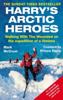 Harry's Arctic Heroes : Walking with the Wounded on the Expedition of a Lifetime