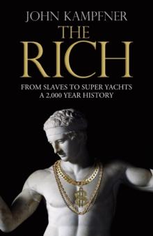 The Rich : From Slaves to Super-Yachts: A 2,000-Year History