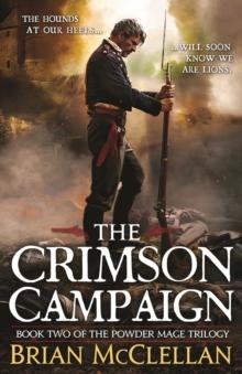 The Crimson Campaign : Book 2 in The Powder Mage Trilogy