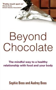 Beyond Chocolate : The mindful way to a healthy relationship with food and your body