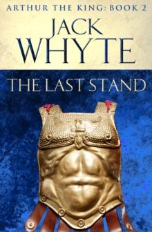 The Last Stand : Legends of Camelot 5 (Arthur the King  Book II)