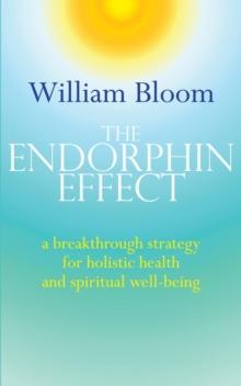 The Endorphin Effect : A breakthrough strategy for holistic health and spiritual wellbeing