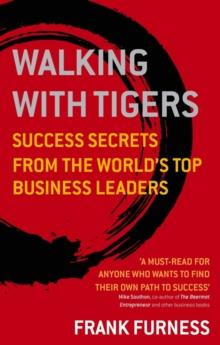 Walking With Tigers : Success Secrets from the World's Top Business Leaders