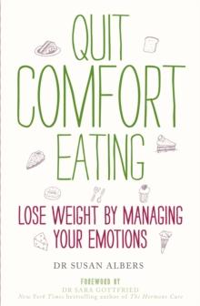 Quit Comfort Eating : Lose weight by managing your emotions