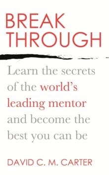 Breakthrough : Learn the secrets of the world's leading mentor and become the best you can be