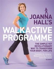 Joanna Hall's Walkactive Programme : The simple yet revolutionary way to transform your body, for life