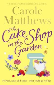 The Cake Shop in the Garden : The feel-good read about love, life, family and cake!