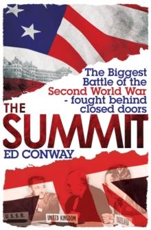 The Summit : The Biggest Battle of the Second World War - fought behind closed doors