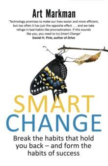 Smart Change : Break the habits that hold you back and form the habits of success