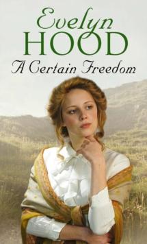 A Certain Freedom : An unforgettable romantic saga from the Sunday Times bestselling author