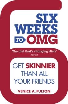 Six Weeks to OMG : Get skinnier than all your friends