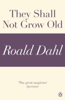 They Shall Not Grow Old (A Roald Dahl Short Story)