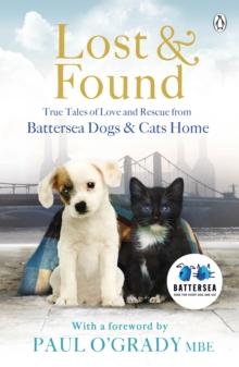 Lost and Found : True tales of love and rescue from Battersea Dogs & Cats Home