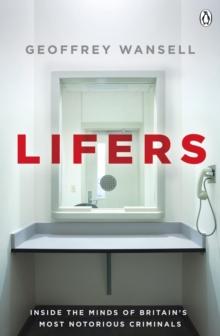 Lifers : Inside the Minds of Britain's Most Notorious Criminals