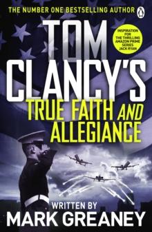 Tom Clancy's True Faith and Allegiance : INSPIRATION FOR THE THRILLING AMAZON PRIME SERIES JACK RYAN