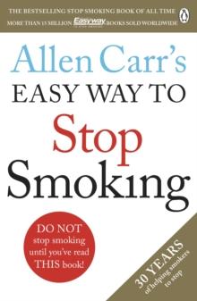 Allen Carr's Easy Way to Stop Smoking : Read this book and you'll never smoke a cigarette again