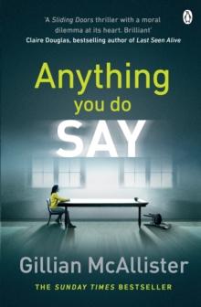 Anything You Do Say : THE ADDICTIVE psychological thriller from the Sunday Times bestselling author