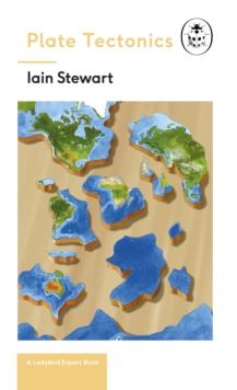 Plate Tectonics: A Ladybird Expert Book : Discover how our planet works from the inside out