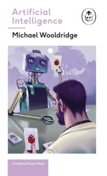 Artificial Intelligence : Everything you need to know about the coming AI. A Ladybird Expert Book