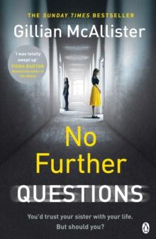 No Further Questions : You'd trust your sister with your life. But should you? The compulsive thriller from the Sunday Times bestselling author