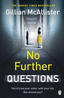 No Further Questions : You'd trust your sister with your life. But should you? The compulsive thriller from the Sunday Times bestselling author