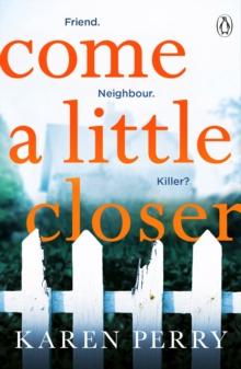 Come a Little Closer : The must-read gripping psychological thriller