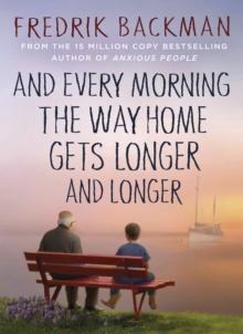 And Every Morning the Way Home Gets Longer and Longer : From the New York Times bestselling author of Anxious People