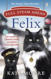 Full Steam Ahead, Felix : Adventures of a famous station cat and her kitten apprentice