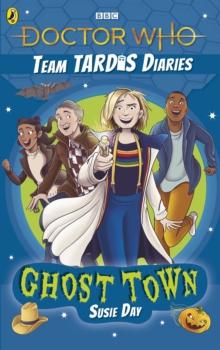 Doctor Who: Ghost Town : The Team TARDIS Diaries, Volume 2