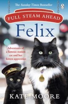 Full Steam Ahead, Felix : Adventures of a famous station cat and her kitten apprentice