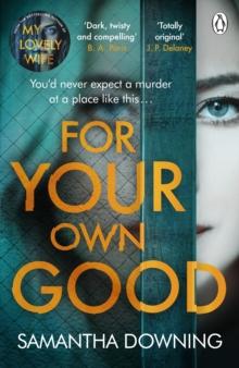 For Your Own Good : The most addictive psychological thriller youll read this year