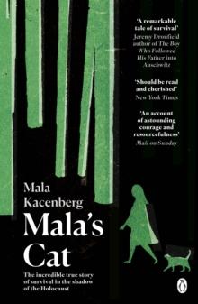 Mala's Cat : The moving and unforgettable true story of one girl's survival during the Holocaust