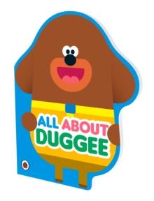 Hey Duggee: All About Duggee : A Duggee-Shaped Board Book