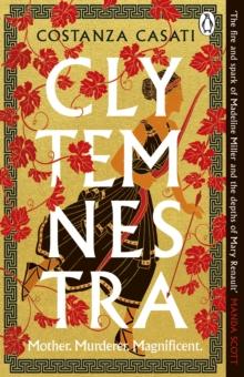 Clytemnestra : The spellbinding retelling of Greek mythology s greatest heroine