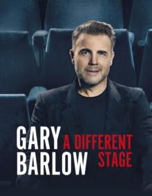 A Different Stage : The remarkable and intimate life story of Gary Barlow told through music