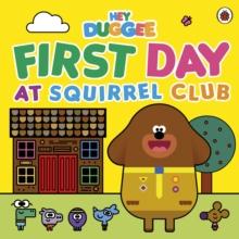 Hey Duggee: First Day at Squirrel Club