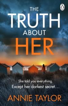 The Truth About Her : The addictive and utterly gripping psychological thriller