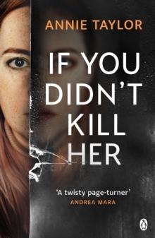 If You Didn t Kill Her : The breathtakingly tense emotional thriller